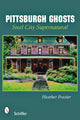 Book cover of: Pittsburgh Ghosts. By: Heather Frazier