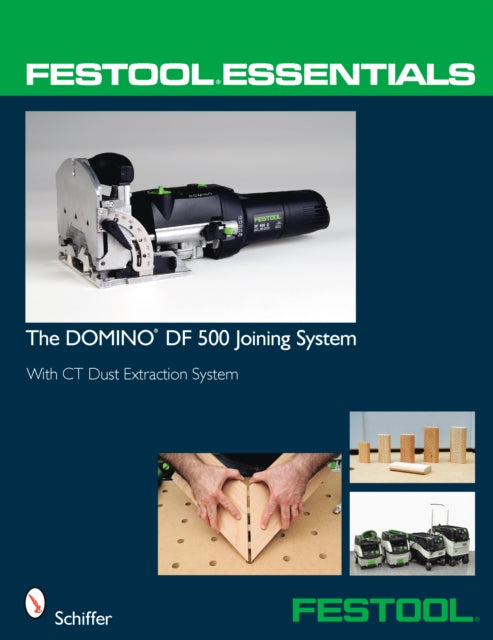 Book cover of: Festool® Essentials: The DOMINO DF 500 Joining System