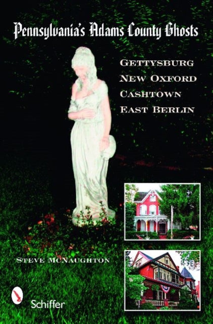 Book cover of: Pennsylvania's Adams County Ghosts. By: Steve McNaughton