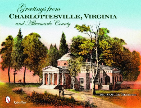 Book cover of: Greetings from Charlottesville, Virginia, and Albemarle County. By: Samuel Pyeatt Menefee