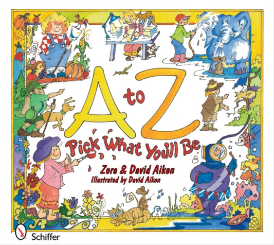 Book cover of: to Z: Pick What You'll Be. By: Zora Aiken
