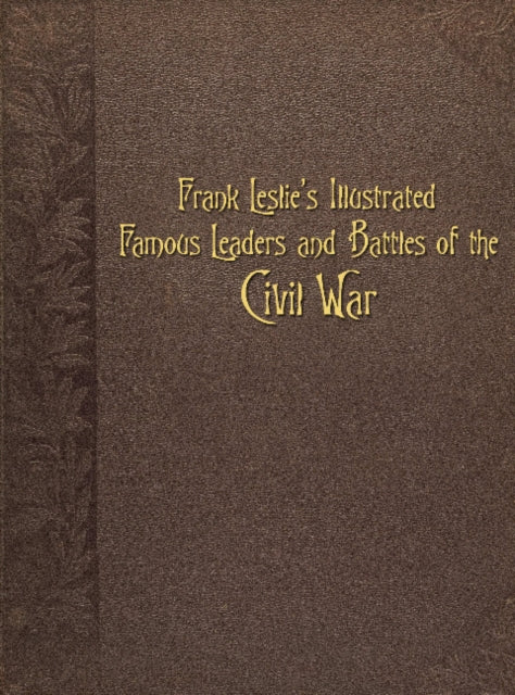 Book cover of: Frank Leslie's Illustrated Famous Leaders and Battles of the Civil War. By: Schiffer
