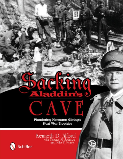 Book cover of: Sacking Aladdin’s Cave: Plundering Goring’s Nazi War Trophies. By: Kenneth D. Alford