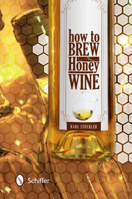 Book cover of: How to Brew Honey Wine. By: Karl Stückler