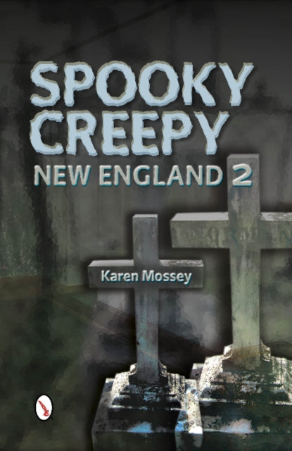 Book cover of: Spooky Creepy New England 2. By: Karen Mossey