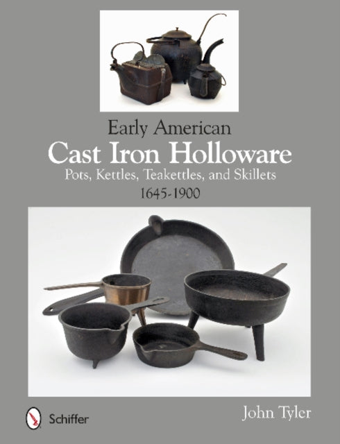 Book cover of: Early American Cast Iron Holloware 1645-1900