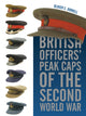Book cover of: British Officers' Peak Caps of the Second World War. By: Olivier C. Dorrell