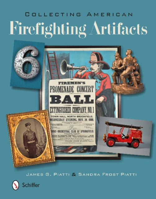 Book cover of: Collecting American Firefighting Artifacts. By: James Piatti