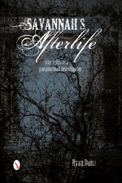 Book cover of: Savannah's Afterlife: True Tales of a Paranormal Investigator. By: Ryan Dunn