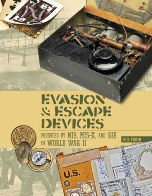 Book cover of: Evasion and Escape Devices Produced by MI9, MIS-X, and SOE in World War II. By: Phil Froom