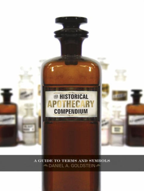 Book cover of: Historical Apothecary Compendium. By: Daniel A. Goldstein