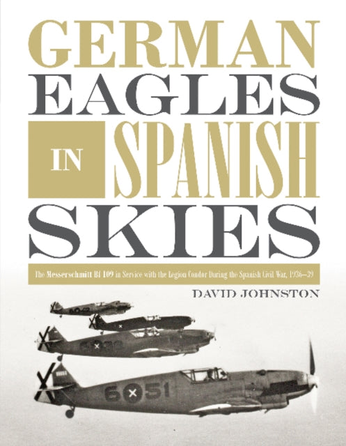 Book cover of: German Eagles in Spanish Skies. By: David Johnston