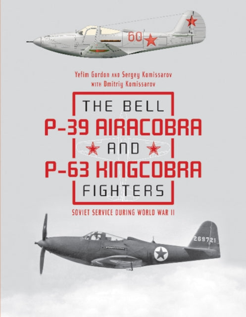 Book cover of: Bell P-39 Airacobra and P-63 Kingcobra Fighters. By: Yefim Gordon