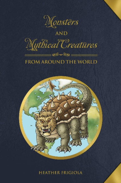 Book cover of: Monsters and Mythical Creatures from around the World. By: Heather Frigiola