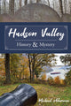 Book cover of: Hudson Valley History and Mystery. By: Michael Adamovic