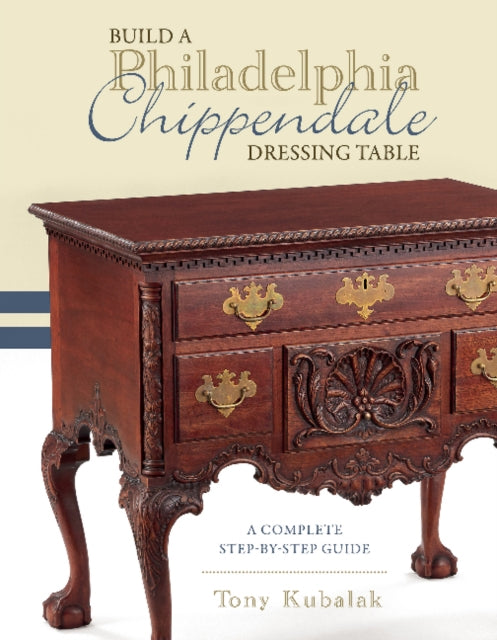 Book cover of: Build a Philadelphia Chippendale Dressing Table. By: Tony Kubalak
