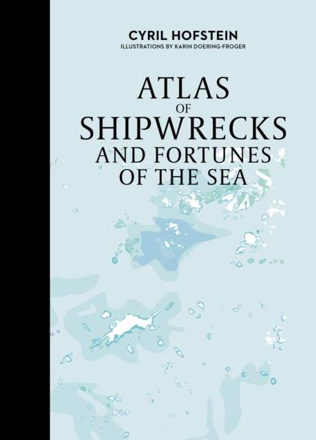 Book cover of: Atlas of Shipwrecks and Fortunes of the Sea. By: Karin Doering-Froger