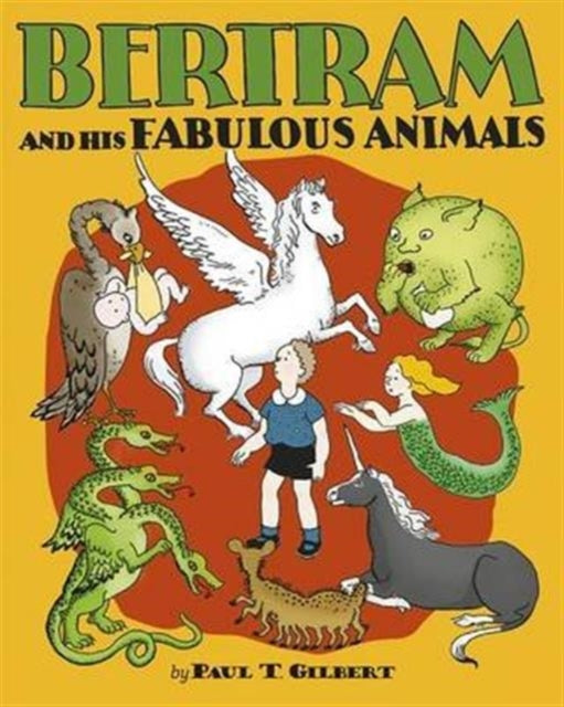 Book cover of: Bertram and His Fabulous Animals Chapter Book. By: Paul Gilbert