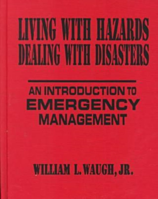 Book cover of: Living with Hazards, Dealing with Disasters: An Introduction to Emergency Management. By: William L. Waugh