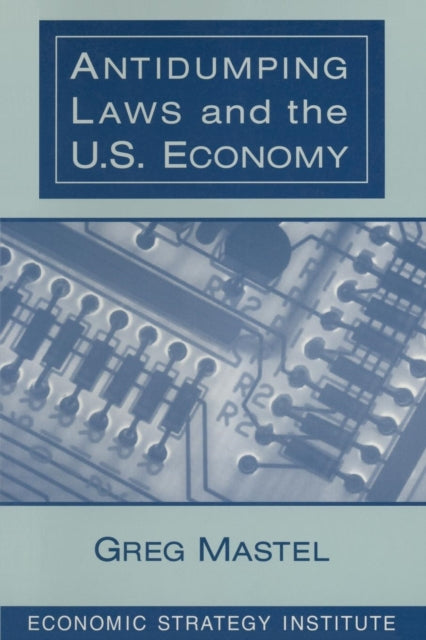 Book cover of: Antidumping Laws and the U.S. Economy