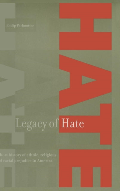 Book cover of: Legacy of Hate: A Short History of Ethnic, Religious and Racial Prejudice in America. By: Philip Perlmutter