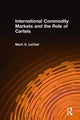 Book cover of: International Commodity Markets and the Role of Cartels. By: Mark S. Leclair