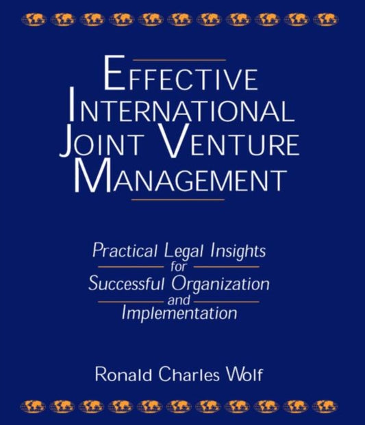 Book cover of: Effective International Joint Venture Management: Practical Legal Insights for Successful Organization and Implementation