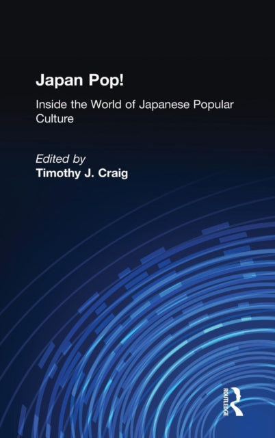 Book cover of: Japan Pop: Inside the World of Japanese Popular Culture. By: Timothy J. Craig
