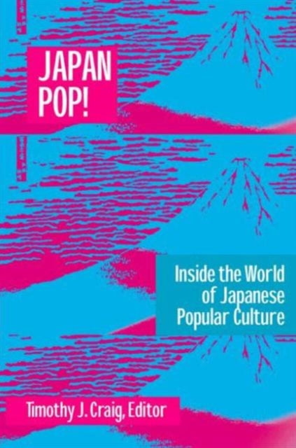 Book cover of: Japan Pop: Inside the World of Japanese Popular Culture. By: Timothy J. Craig