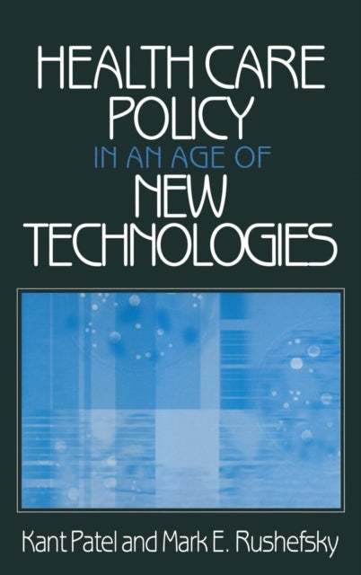 Book cover of: Health Care Policy in an Age of New Technologies. By: Kant Patel