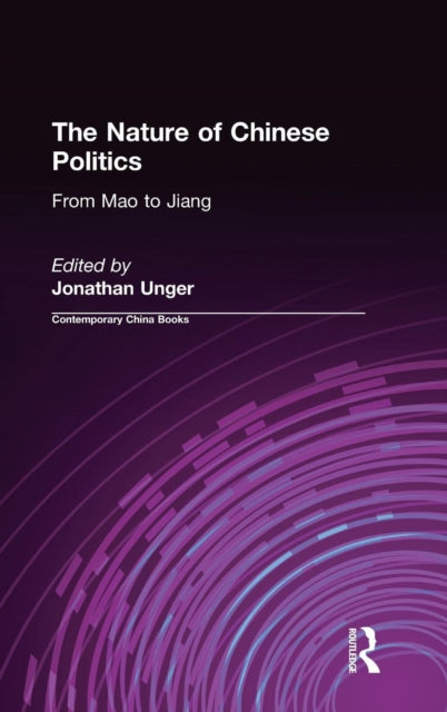 Book cover of: Nature of Chinese Politics: From Mao to Jiang. By: Jonathan Unger