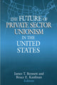 Book cover of: Future of Private Sector Unionism in the United States. By: James T. Bennett