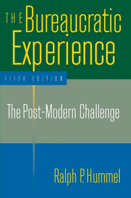 Book cover of: Bureaucratic Experience: The Post-Modern Challenge. By: Ralph P. Hummel