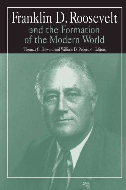 Book cover of: Franklin D.Roosevelt and the Formation of the Modern World. By: Thomas C. Howard