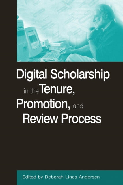 Book cover of: Digital Scholarship in the Tenure, Promotion and Review Process. By: Deborah Lines Andersen