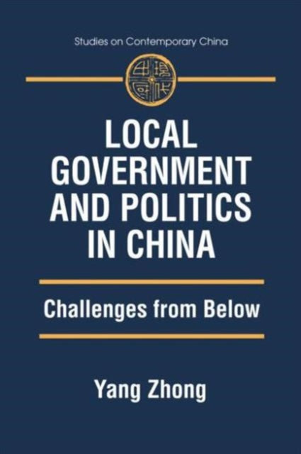 Book cover of: Local Government and Politics in China. By: Yang Zhong