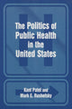 Book cover of: Politics of Public Health in the United States. By: Kant Patel