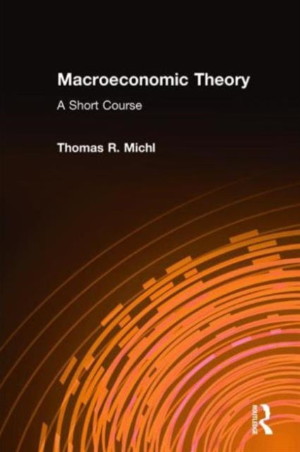Book cover of: Macroeconomic Theory: A Short Course. By: Thomas R. Michl