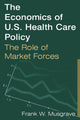 Book cover of: Economics of U.S. Health Care Policy: The Role of Market Forces