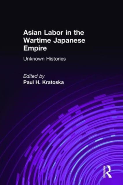 Book cover of: Asian Labor in the Wartime Japanese Empire. By: Paul H. Kratoska