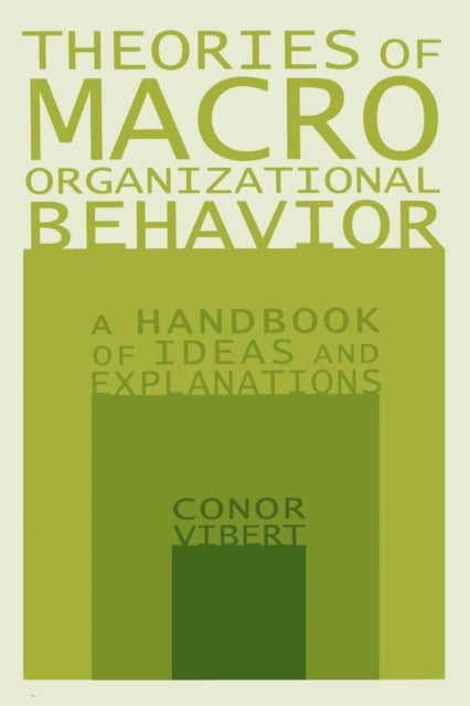 Book cover of: Theories of Macro-Organizational Behavior: A Handbook of Ideas and Explanations. By: Conor Vibert