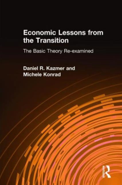 Book cover of: Economic Lessons from the Transition: The Basic Theory Re-examined. By: Daniel R. Kazmer