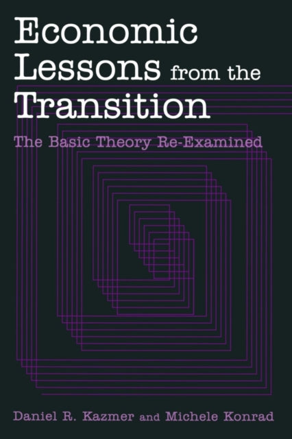 Book cover of: Economic Lessons from the Transition: The Basic Theory Re-examined. By: Daniel R. Kazmer