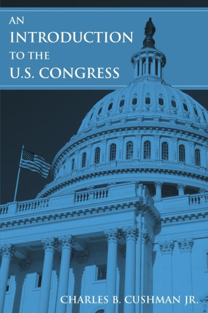Book cover of: Introduction to the U.S. Congress. By: Cushman, Charles B., Jr.