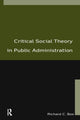 Book cover of: Critical Social Theory in Public Administration. By: Richard C. Box