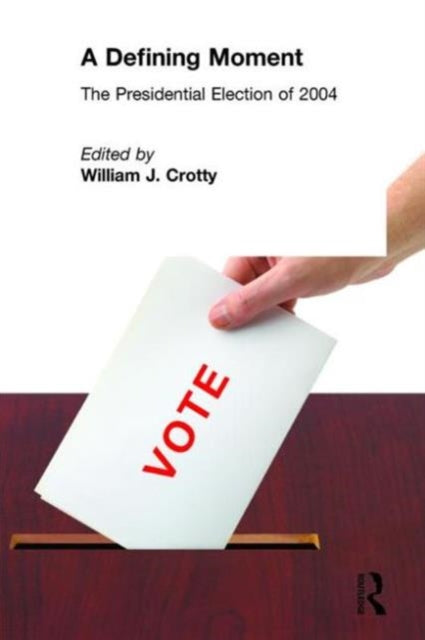 Book cover of: Defining Moment: The Presidential Election of 2004. By: William Crotty