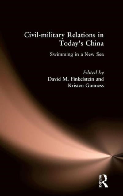 Book cover of: Civil-military Relations in Today's China: Swimming in a New Sea