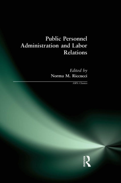 Book cover of: Public Personnel Administration and Labor Relations. By: Norma M. Riccucci