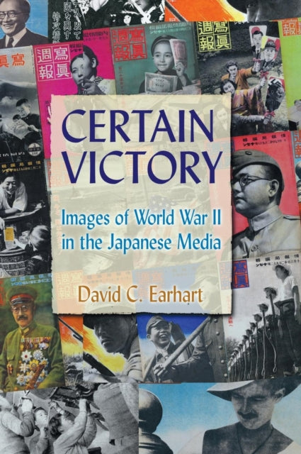Book cover of: Certain Victory: Images of World War II in the Japanese Media. By: David C. Earhart