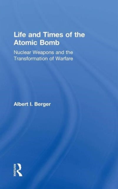 Book cover of: Life and Times of the Atomic Bomb. By: Albert I Berger